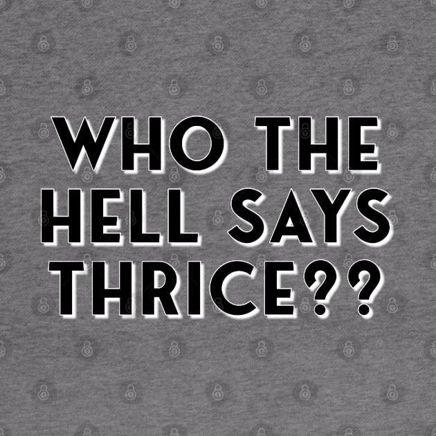 Who The Hell Says Thrice?? by Golden Girls Quotes